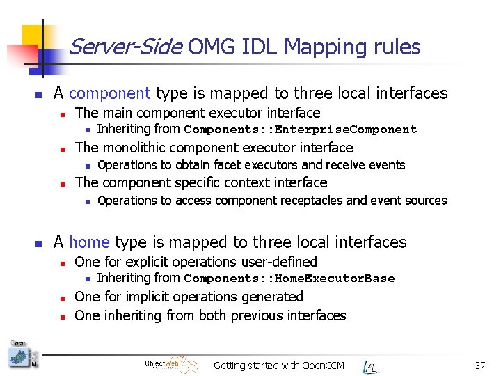 Server-Side OMG IDL Mapping rules n A component type is mapped to three local