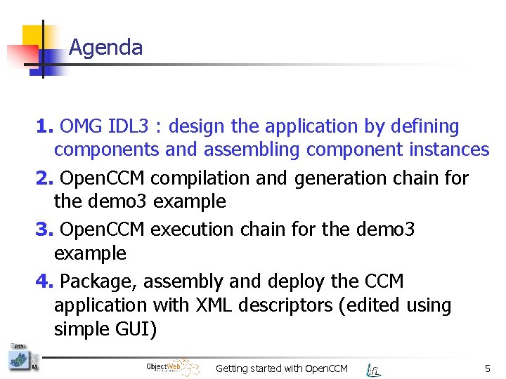 Agenda 1. OMG IDL 3 : design the application by defining components and assembling