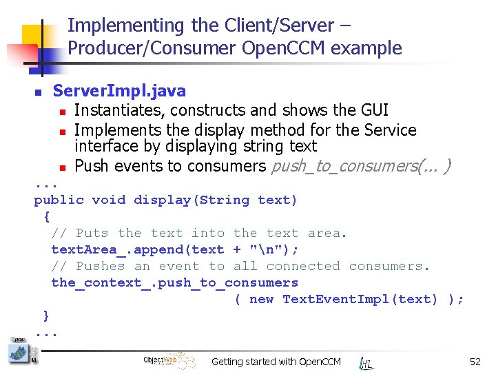 Implementing the Client/Server – Producer/Consumer Open. CCM example n Server. Impl. java n Instantiates,