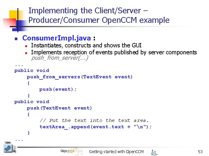 Implementing the Client/Server – Producer/Consumer Open. CCM example n Consumer. Impl. java : n