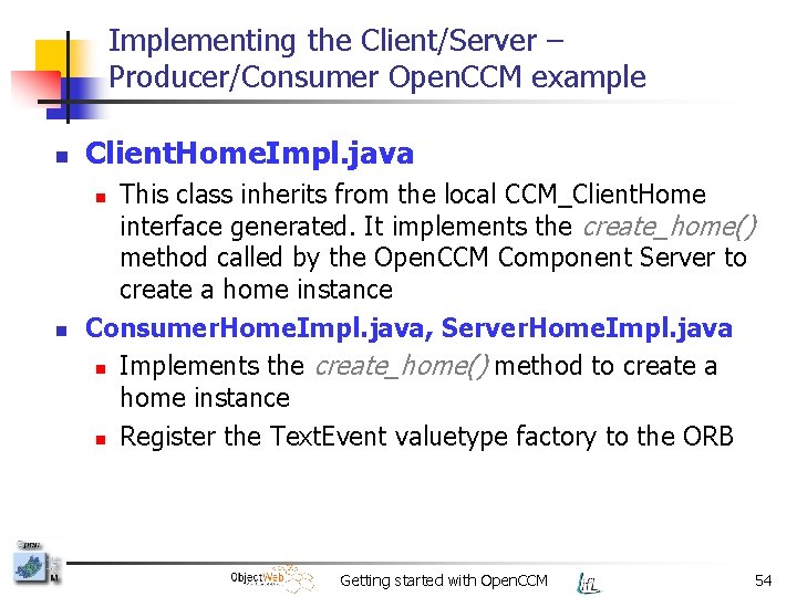 Implementing the Client/Server – Producer/Consumer Open. CCM example n Client. Home. Impl. java This