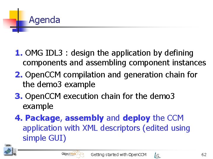 Agenda 1. OMG IDL 3 : design the application by defining components and assembling
