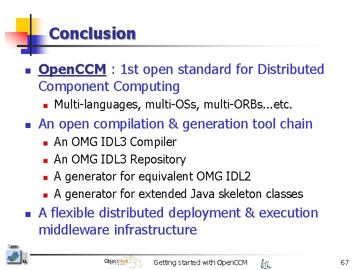 Conclusion n Open. CCM : 1 st open standard for Distributed Component Computing n