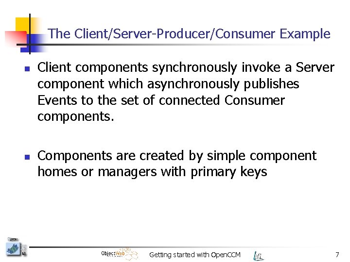 The Client/Server-Producer/Consumer Example n n Client components synchronously invoke a Server component which asynchronously