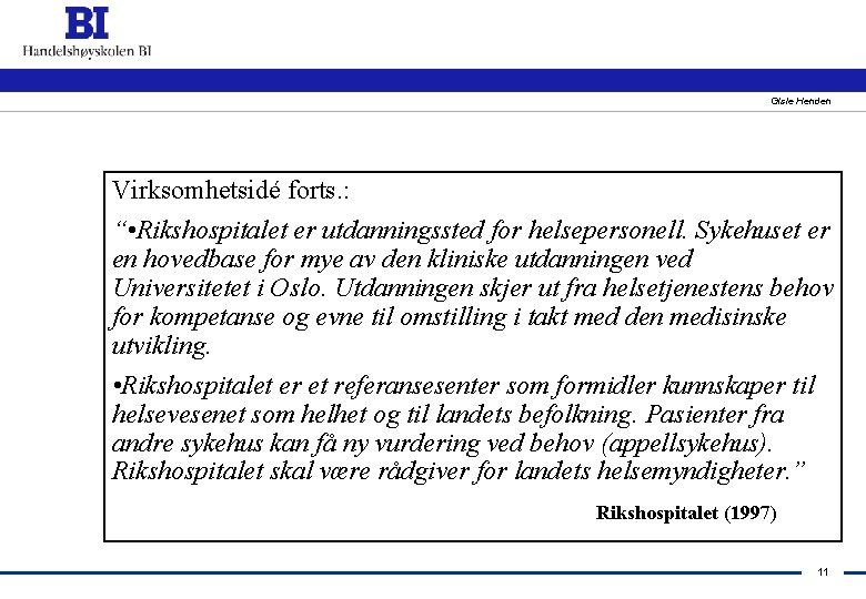 Gisle Henden Virksomhetsidé forts. : “ • Rikshospitalet er utdanningssted for helsepersonell. Sykehuset er