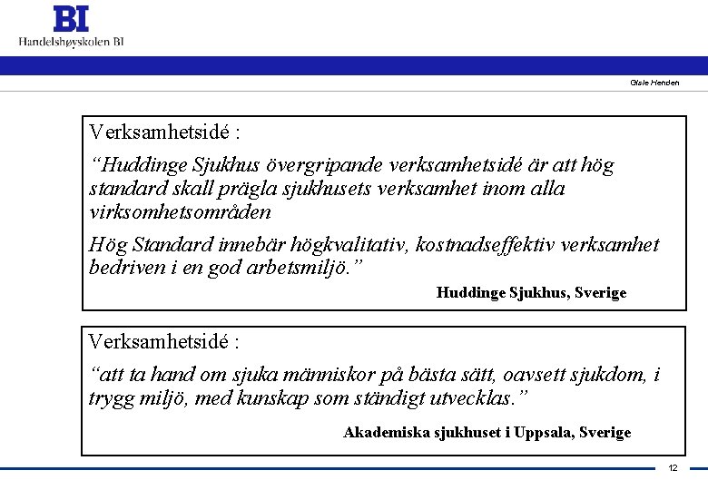 Gisle Henden Verksamhetsidé : “Huddinge Sjukhus övergripande verksamhetsidé är att hög standard skall prägla