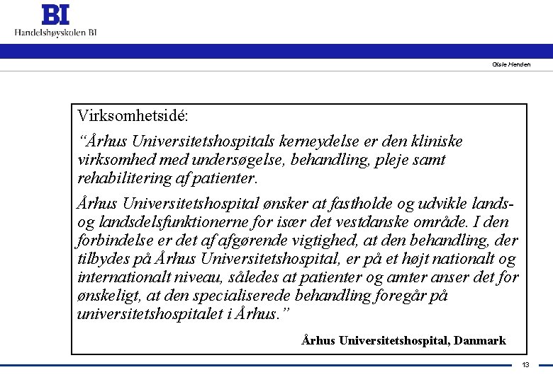 Gisle Henden Virksomhetsidé: “Århus Universitetshospitals kerneydelse er den kliniske virksomhed med undersøgelse, behandling, pleje