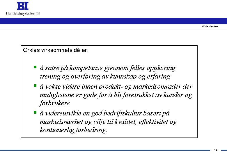 Gisle Henden Orklas virksomhetsidé er: § å satse på kompetanse gjennom felles opplæring, §