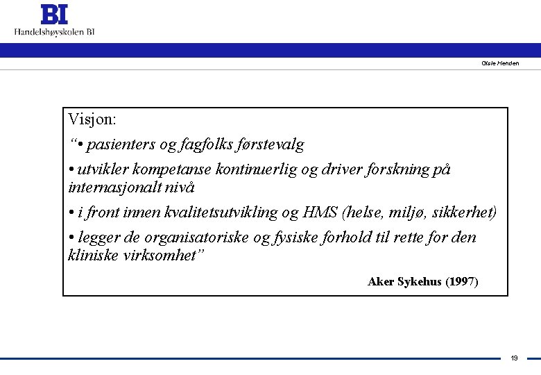 Gisle Henden Visjon: “ • pasienters og fagfolks førstevalg • utvikler kompetanse kontinuerlig og