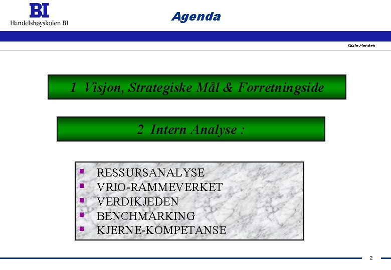 Agenda Gisle Henden 1 Visjon, Strategiske Mål & Forretningside 2 Intern Analyse : §