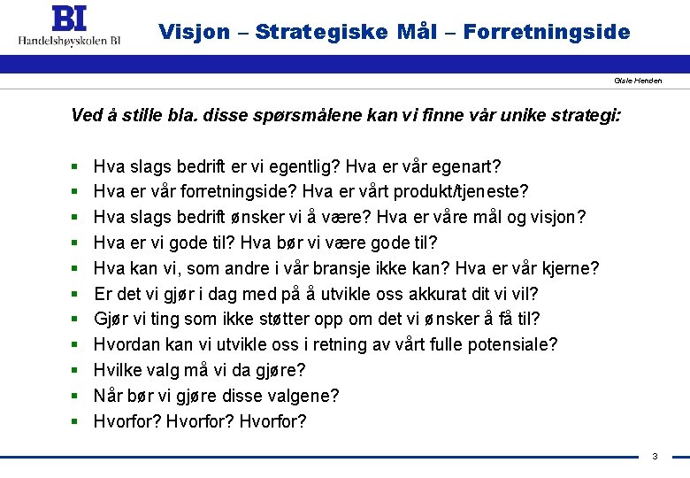 Visjon – Strategiske Mål – Forretningside Gisle Henden Ved å stille bla. disse spørsmålene