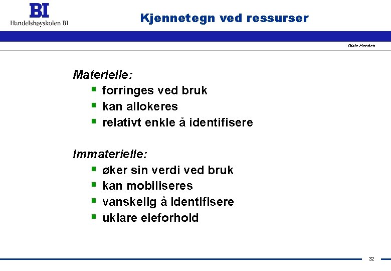 Kjennetegn ved ressurser Gisle Henden Materielle: § forringes ved bruk § kan allokeres §