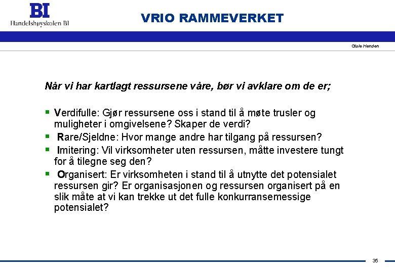 VRIO RAMMEVERKET Gisle Henden Når vi har kartlagt ressursene våre, bør vi avklare om