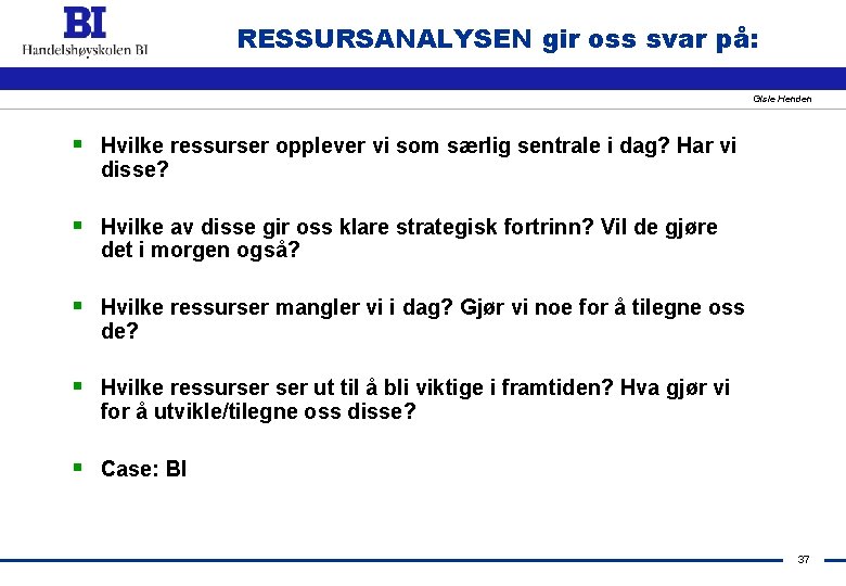 RESSURSANALYSEN gir oss svar på: Gisle Henden § Hvilke ressurser opplever vi som særlig