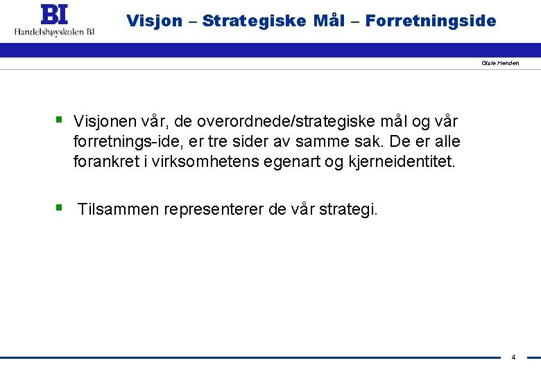 Visjon – Strategiske Mål – Forretningside Gisle Henden § Visjonen vår, de overordnede/strategiske mål