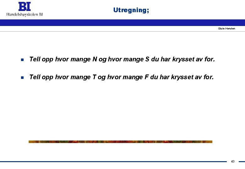 Utregning; Gisle Henden n Tell opp hvor mange N og hvor mange S du