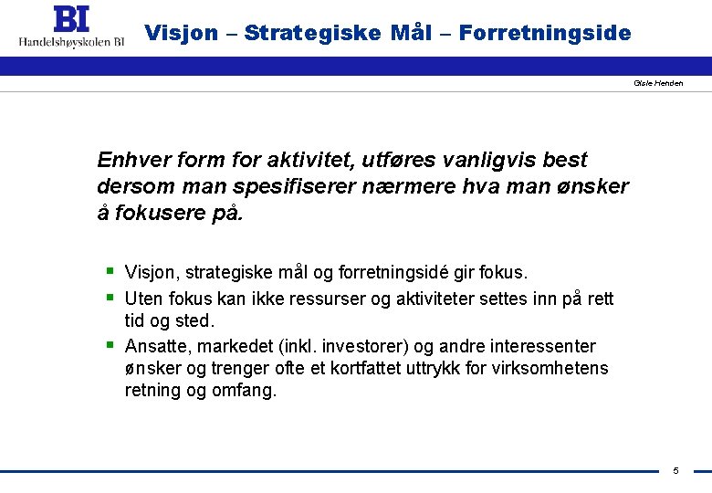 Visjon – Strategiske Mål – Forretningside Gisle Henden Enhver form for aktivitet, utføres vanligvis