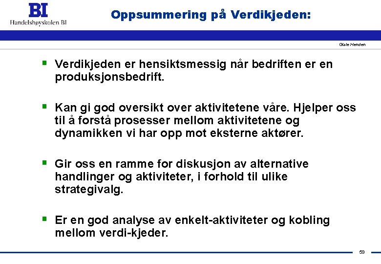 Oppsummering på Verdikjeden: Gisle Henden § Verdikjeden er hensiktsmessig når bedriften er en produksjonsbedrift.