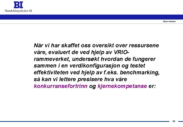 Gisle Henden Når vi har skaffet oss oversikt over ressursene våre, evaluert de ved