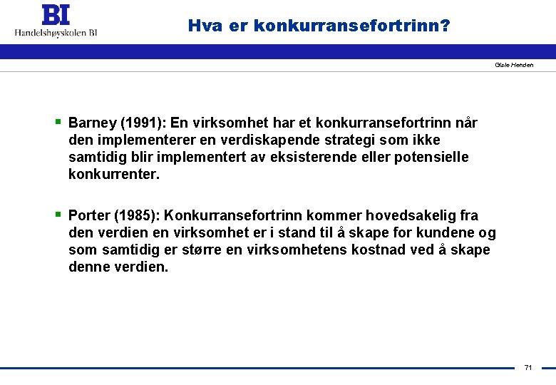 Hva er konkurransefortrinn? Gisle Henden § Barney (1991): En virksomhet har et konkurransefortrinn når