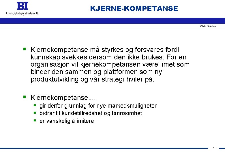 KJERNE-KOMPETANSE Gisle Henden § Kjernekompetanse må styrkes og forsvares fordi kunnskap svekkes dersom den