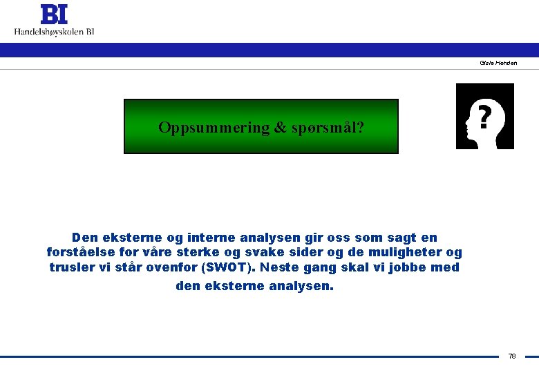 Gisle Henden Oppsummering & spørsmål? Oppsummering & Spørsmål? Den eksterne og interne analysen gir