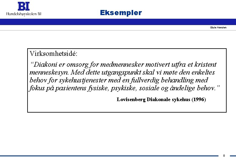 Eksempler Gisle Henden Virksomhetsidé: “Diakoni er omsorg for medmennesker motivert utfra et kristent menneskesyn.