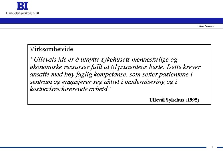 Gisle Henden Virksomhetsidé: “Ullevåls idé er å utnytte sykehusets menneskelige og økonomiske ressurser fullt