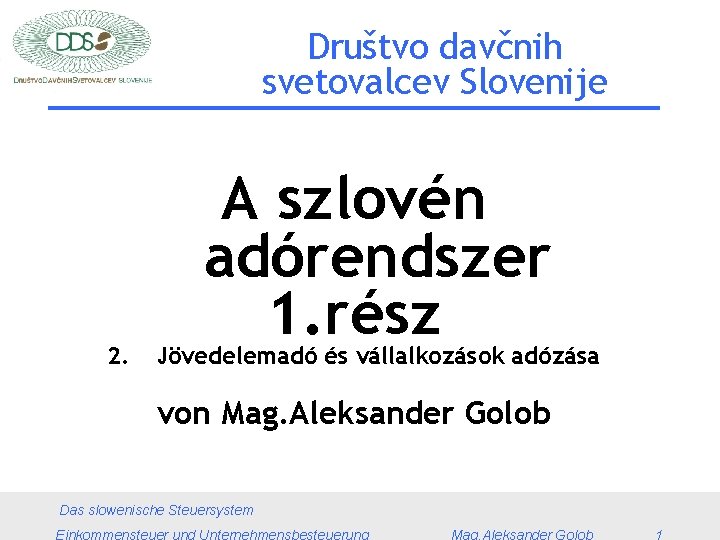 Društvo davčnih svetovalcev Slovenije 2. A szlovén adórendszer 1. rész Jövedelemadó és vállalkozások adózása