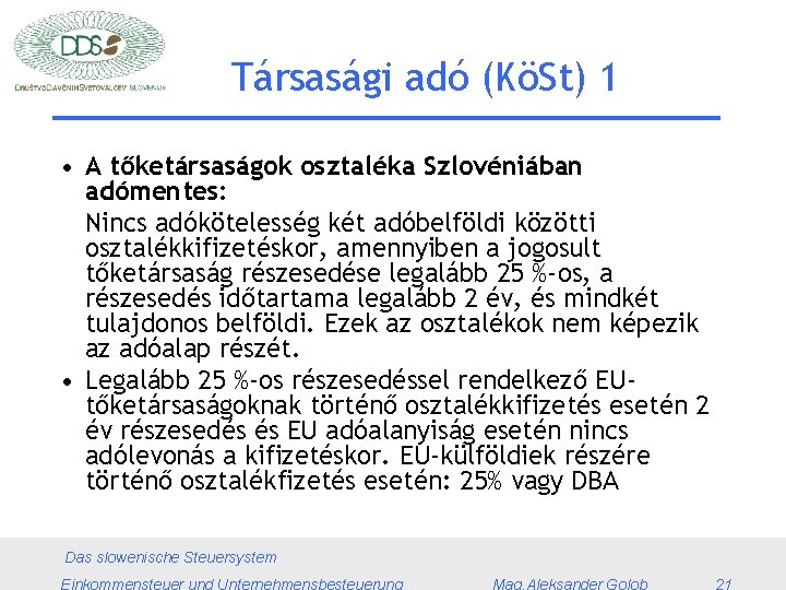 Társasági adó (KöSt) 1 • A tőketársaságok osztaléka Szlovéniában adómentes: Nincs adókötelesség két adóbelföldi