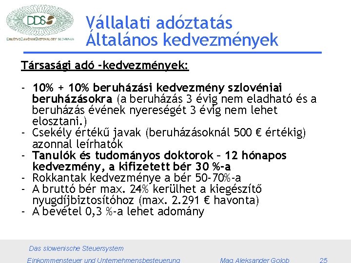 Vállalati adóztatás Általános kedvezmények Társasági adó -kedvezmények: - 10% + 10% beruházási kedvezmény szlovéniai