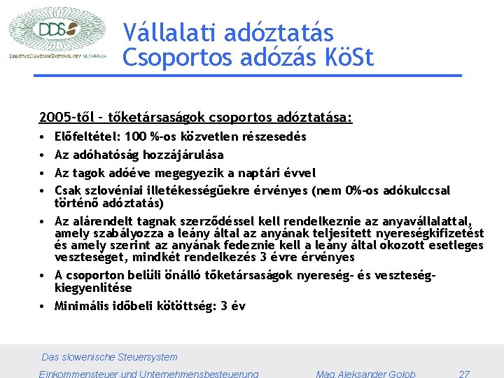 Vállalati adóztatás Csoportos adózás KöSt 2005 -től – tőketársaságok csoportos adóztatása: • • Előfeltétel: