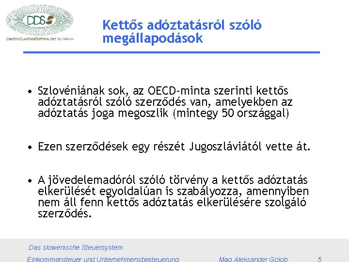 Kettős adóztatásról szóló megállapodások • Szlovéniának sok, az OECD-minta szerinti kettős adóztatásról szóló szerződés