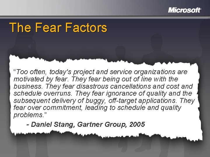 The Fear Factors “Too often, today's project and service organizations are motivated by fear.