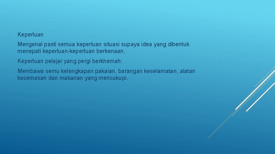 Keperluan Mengenal pasti semua keperluan situasi supaya idea yang dibentuk menepati keperluan berkenaan. Keperluan