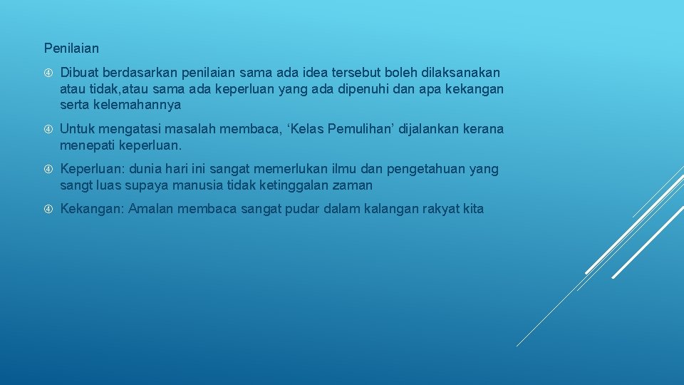 Penilaian Dibuat berdasarkan penilaian sama ada idea tersebut boleh dilaksanakan atau tidak, atau sama