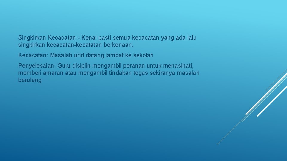 Singkirkan Kecacatan Kenal pasti semua kecacatan yang ada lalu singkirkan kecacatan kecatatan berkenaan. Kecacatan: