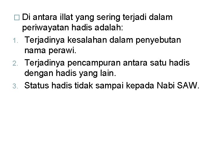 � Di antara illat yang sering terjadi dalam periwayatan hadis adalah: 1. Terjadinya kesalahan