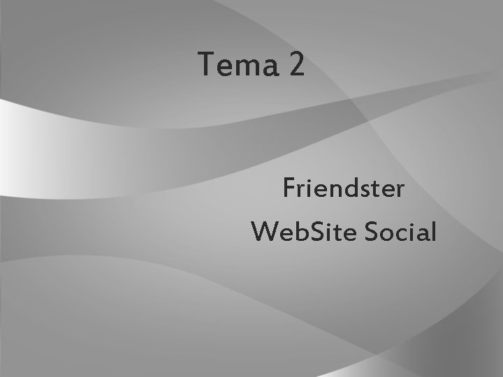 Tema 2 Friendster Web. Site Social 