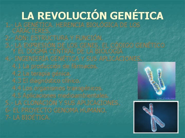 LA REVOLUCIÓN GENÉTICA 1. - LA GENÉTICA. HERENCIA BIOLÓGICA DE LOS CARACTERES. 2. -