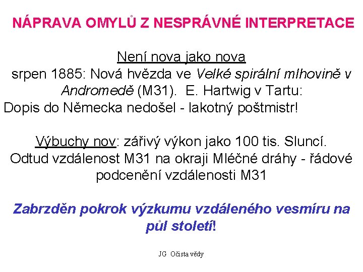 NÁPRAVA OMYLŮ Z NESPRÁVNÉ INTERPRETACE Není nova jako nova srpen 1885: Nová hvězda ve