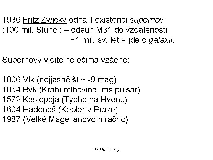 1936 Fritz Zwicky odhalil existenci supernov (100 mil. Sluncí) – odsun M 31 do