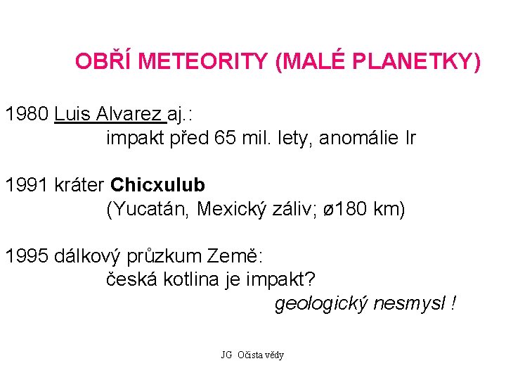 OBŘÍ METEORITY (MALÉ PLANETKY) 1980 Luis Alvarez aj. : impakt před 65 mil. lety,