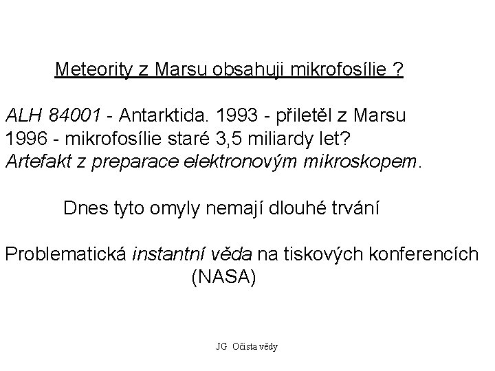 Meteority z Marsu obsahuji mikrofosílie ? ALH 84001 - Antarktida. 1993 - přiletěl z