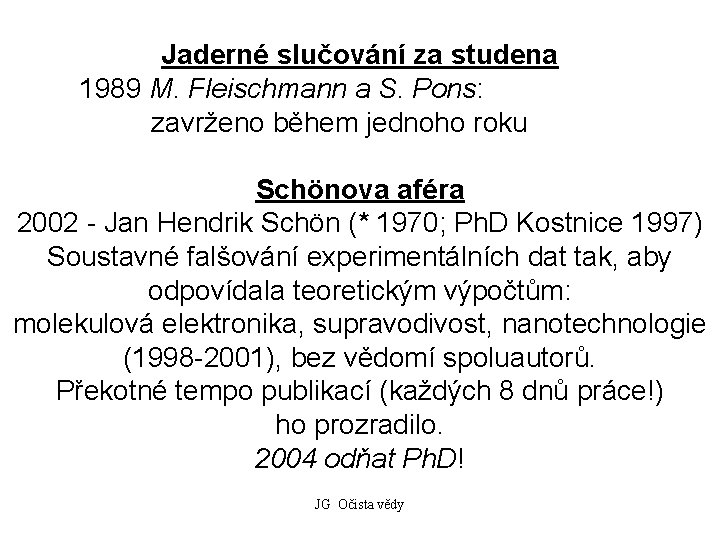 Jaderné slučování za studena 1989 M. Fleischmann a S. Pons: zavrženo během jednoho roku