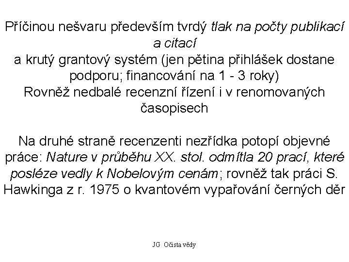 Příčinou nešvaru především tvrdý tlak na počty publikací a citací a krutý grantový systém