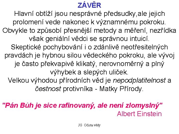 ZÁVĚR Hlavní obtíží jsou nesprávné předsudky, ale jejich prolomení vede nakonec k významnému pokroku.