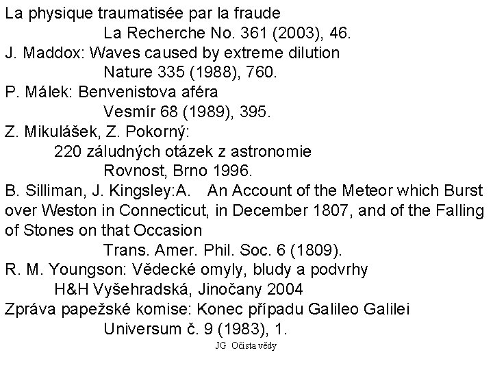 La physique traumatisée par la fraude La Recherche No. 361 (2003), 46. J. Maddox: