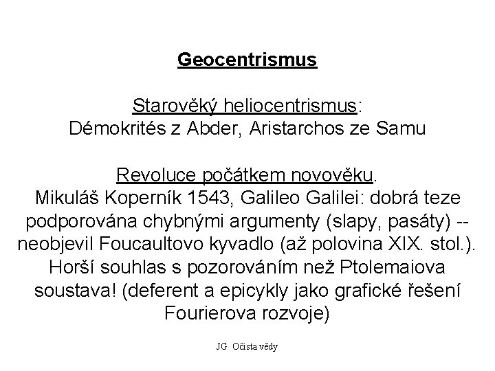 Geocentrismus Starověký heliocentrismus: Démokrités z Abder, Aristarchos ze Samu Revoluce počátkem novověku. Mikuláš Koperník