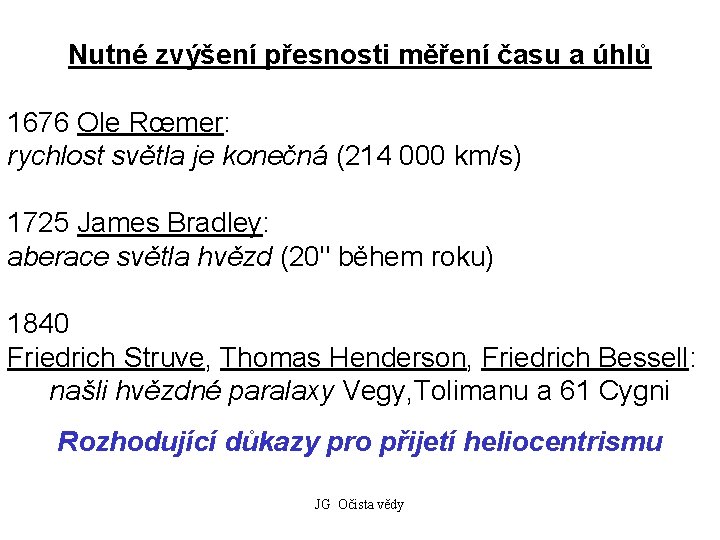 Nutné zvýšení přesnosti měření času a úhlů 1676 Ole Rœmer: rychlost světla je konečná